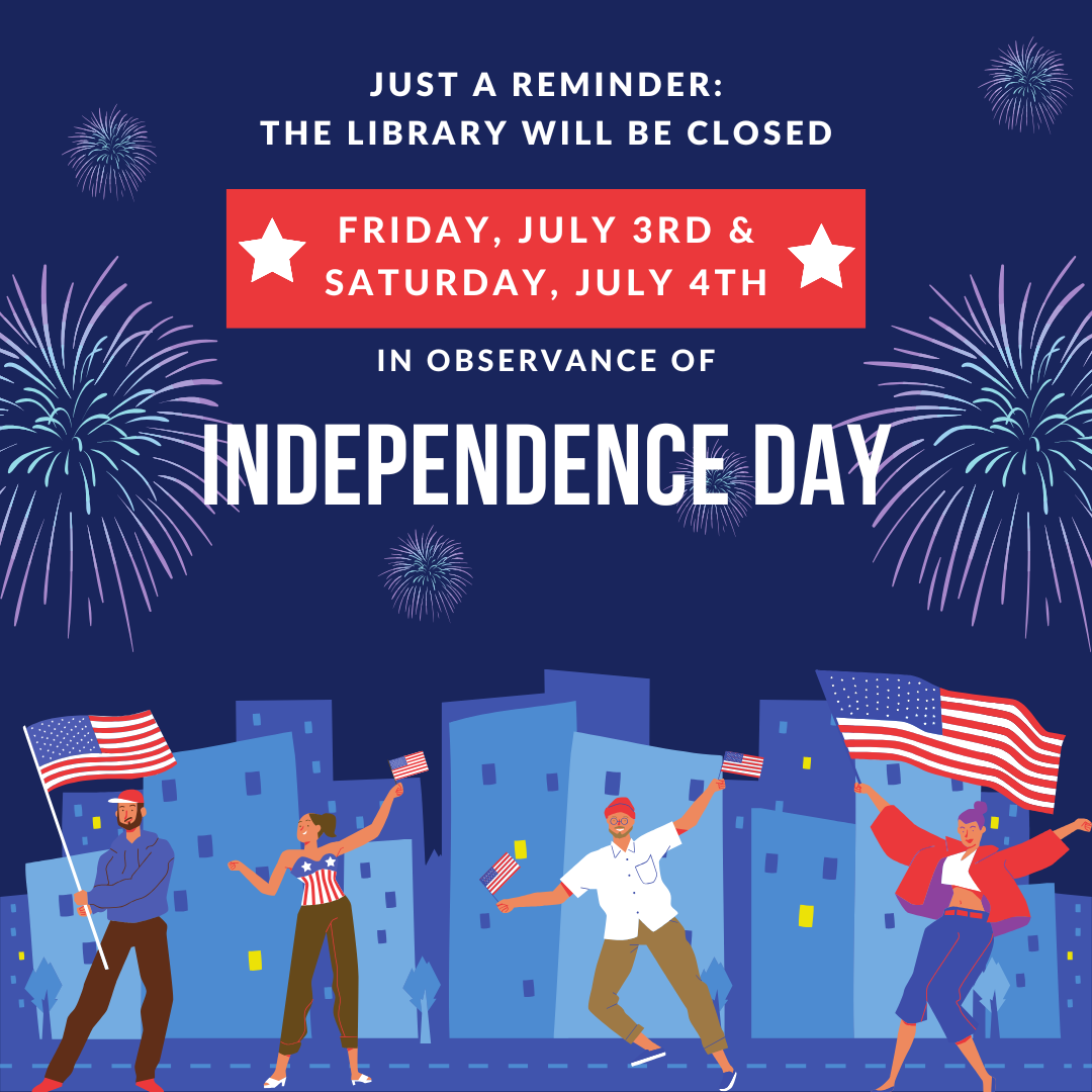 Just a reminder: the Library will be closed Friday, July 3rd and Saturday, July 4th in observance of Independence Day